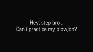 Hey step bro, can I practice my bj?