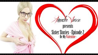 Sister Stories Ep.2 - Be My Valentine - Amedee Vause